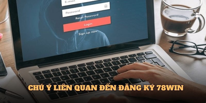 Đăng Ký 78Win - Khởi Đầu Cho Hành Trình Giải Trí Trực Tuyến 6 Chú ý liên quan đến Đăng ký 78Win